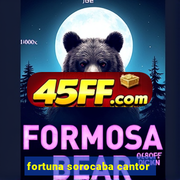 fortuna sorocaba cantor